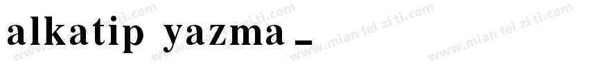 alkatip yazma字体转换